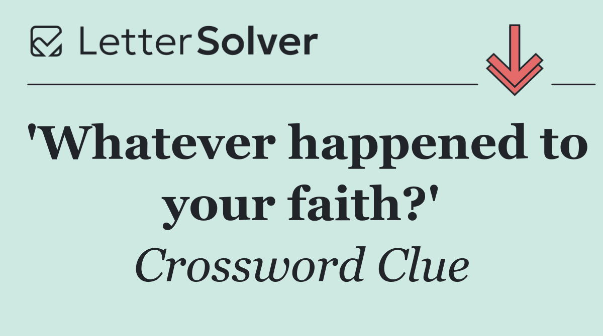 'Whatever happened to your faith?'