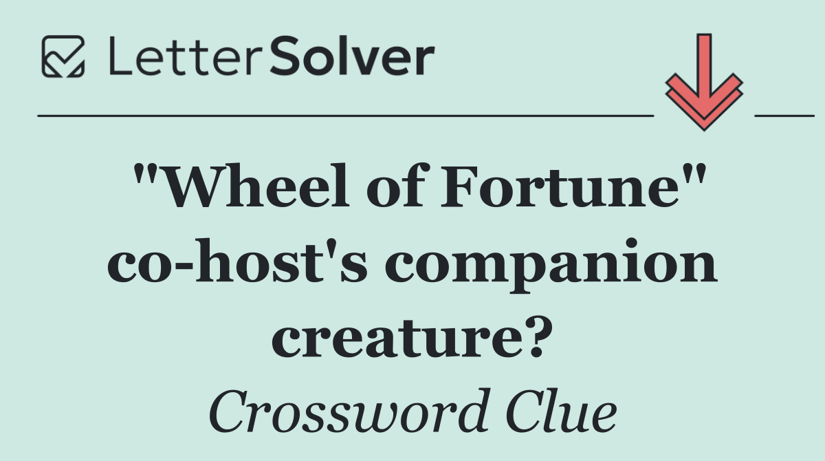 "Wheel of Fortune" co host's companion creature?