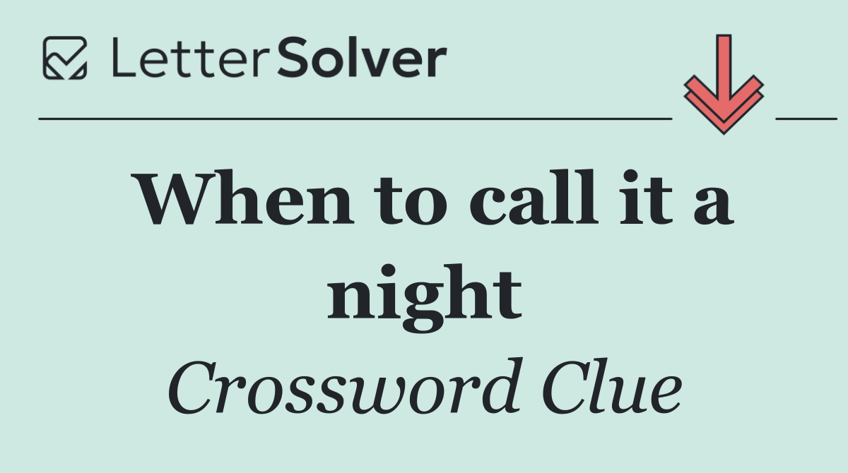 When to call it a night