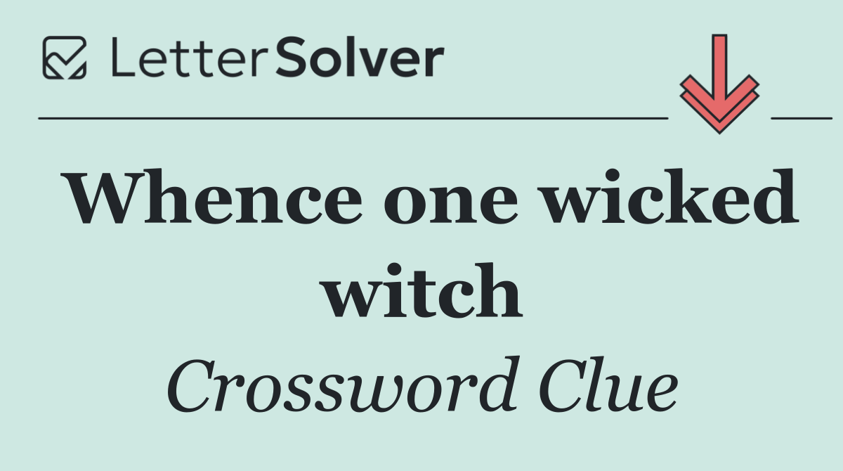 Whence one wicked witch