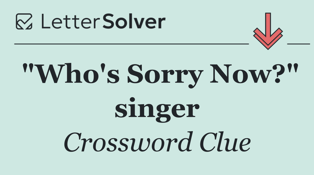 "Who's Sorry Now?" singer