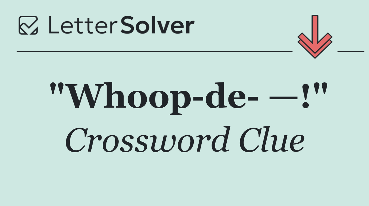 "Whoop de  —!"