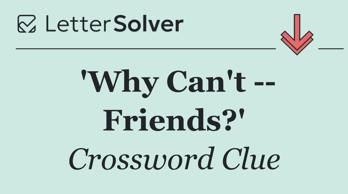 'Why Can't    Friends?'