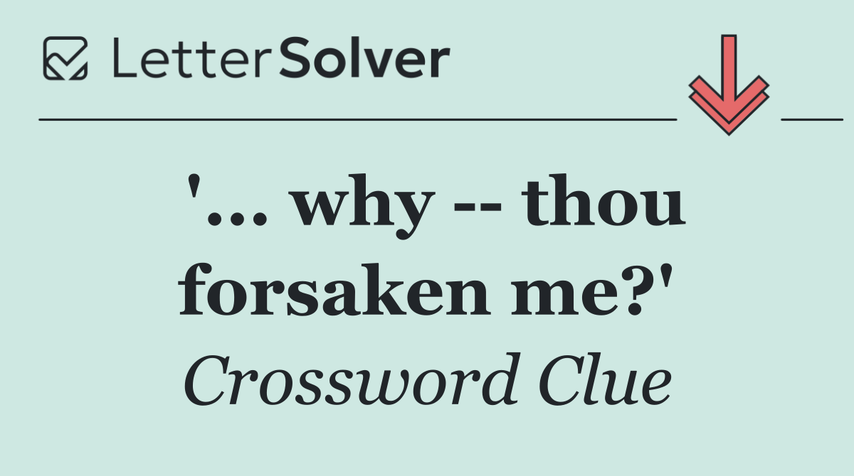 '... why    thou forsaken me?'