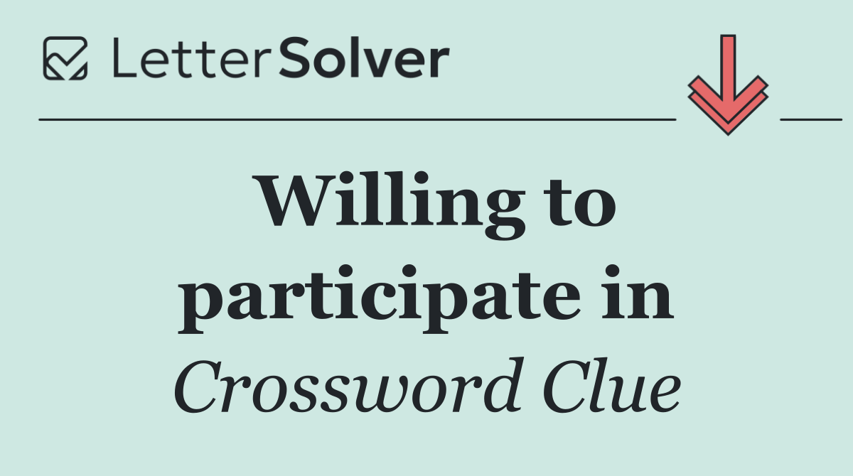 Willing to participate in