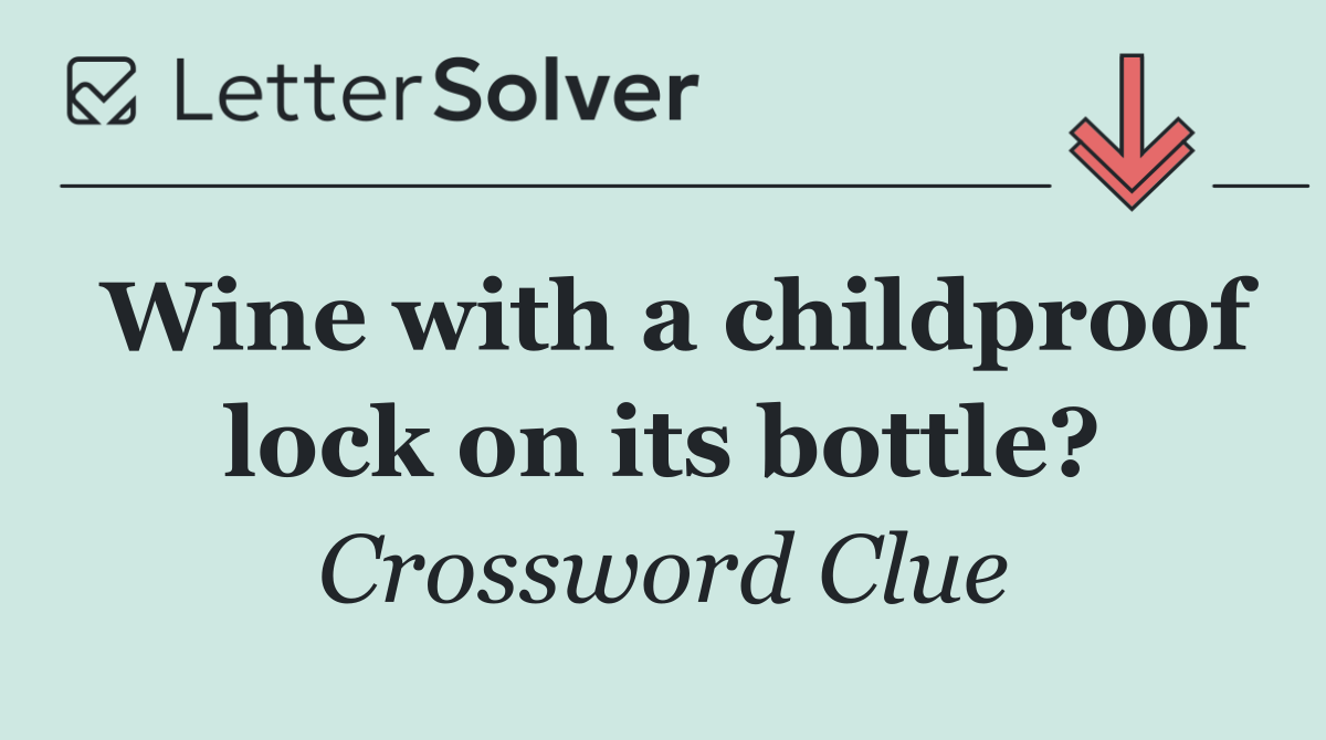 Wine with a childproof lock on its bottle?