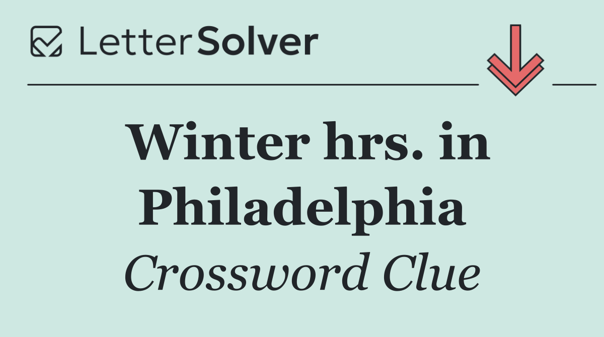 Winter hrs. in Philadelphia