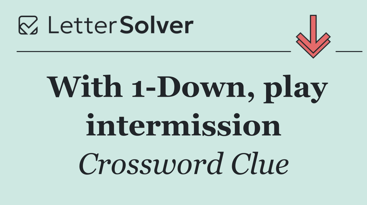 With 1 Down, play intermission