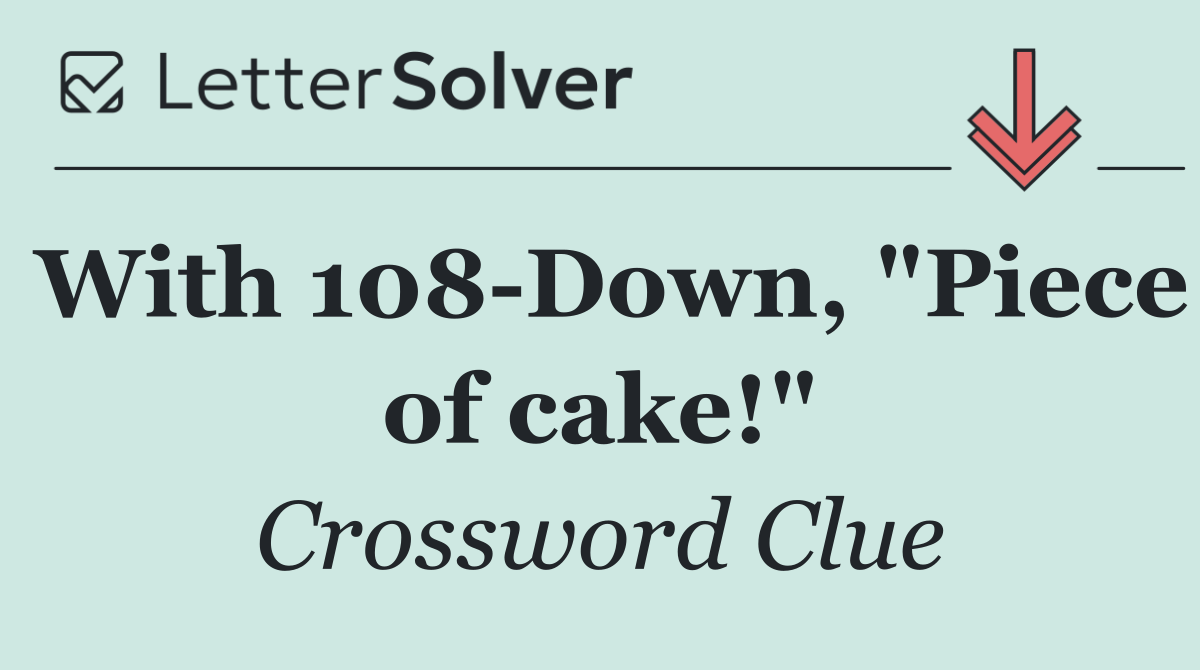 With 108 Down, "Piece of cake!"