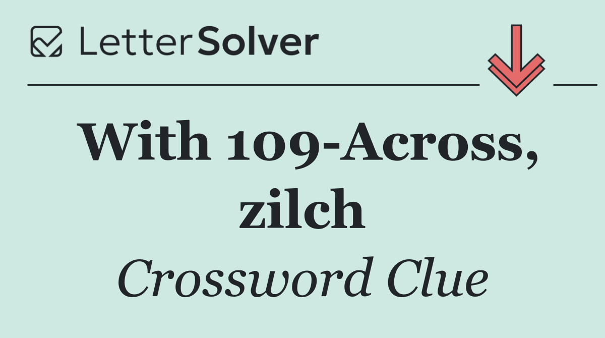 With 109 Across, zilch