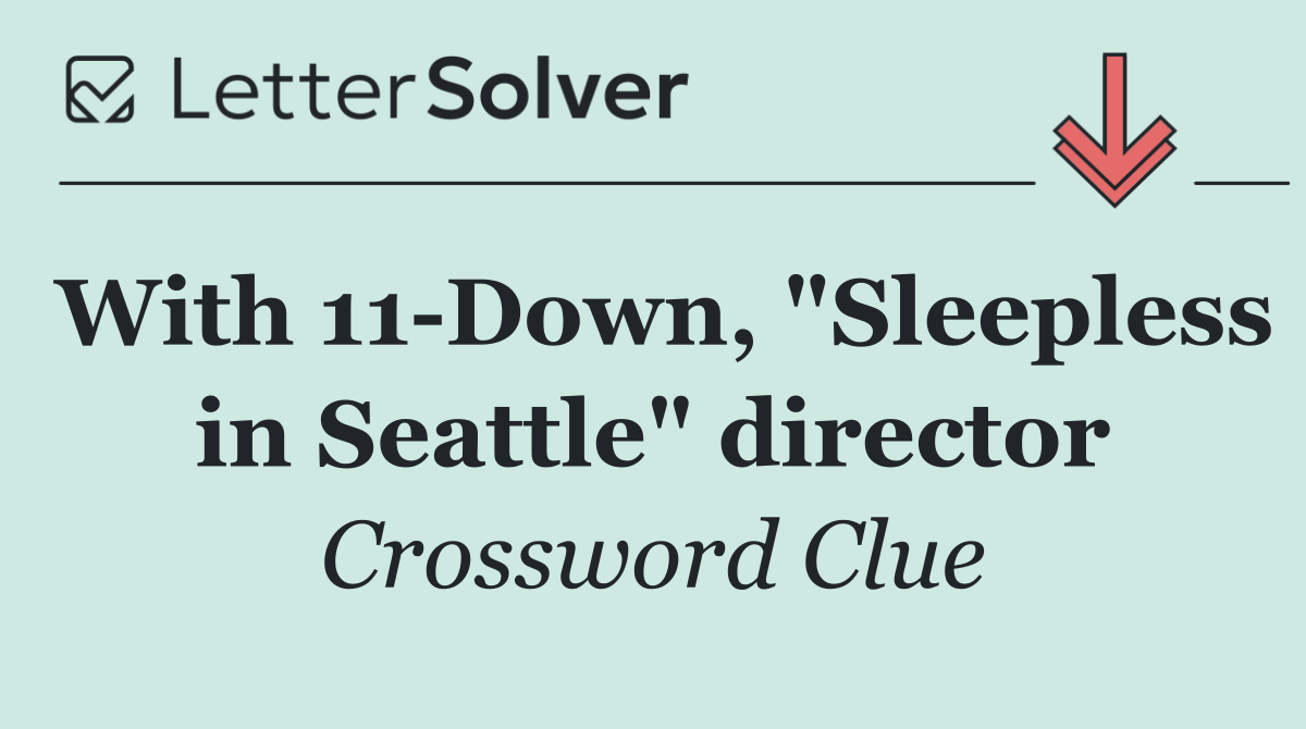 With 11 Down, "Sleepless in Seattle" director