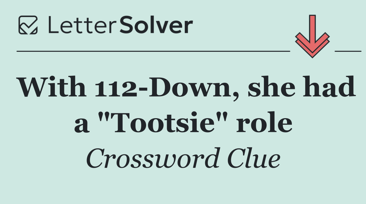 With 112 Down, she had a "Tootsie" role