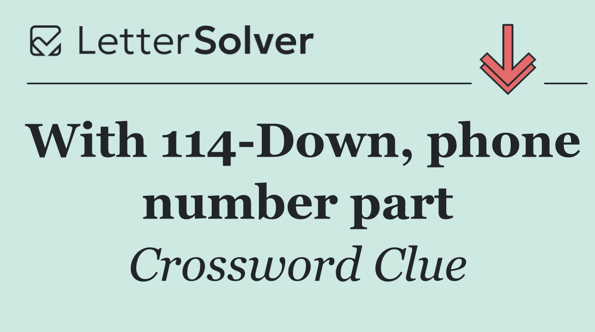 With 114 Down, phone number part