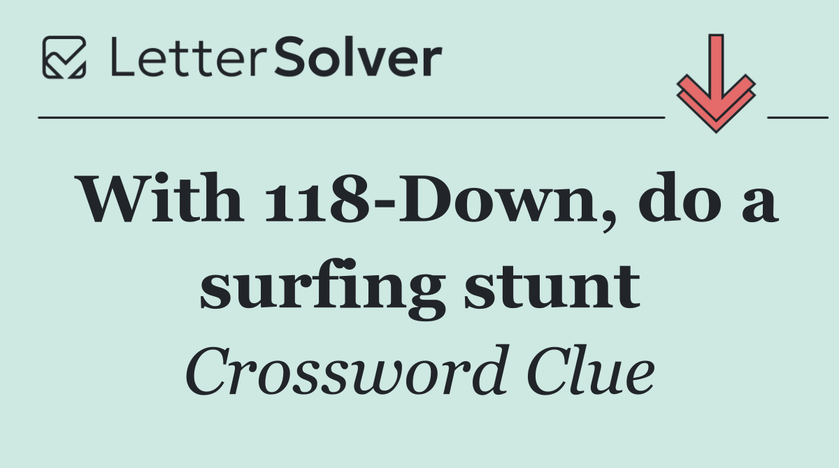 With 118 Down, do a surfing stunt