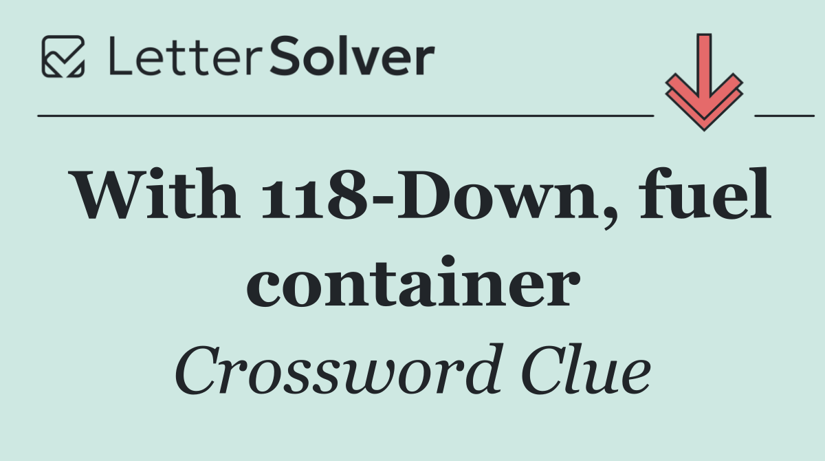 With 118 Down, fuel container