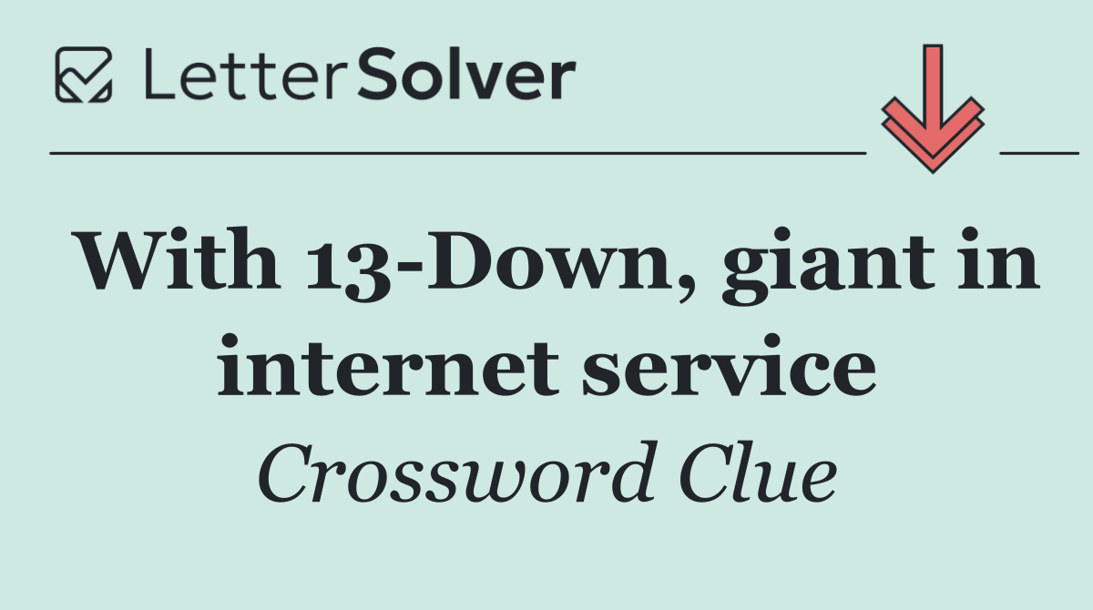 With 13 Down, giant in internet service