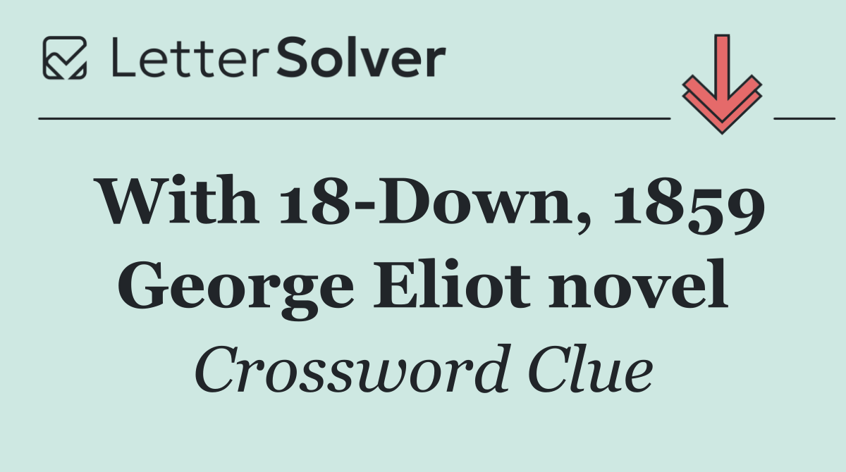 With 18 Down, 1859 George Eliot novel