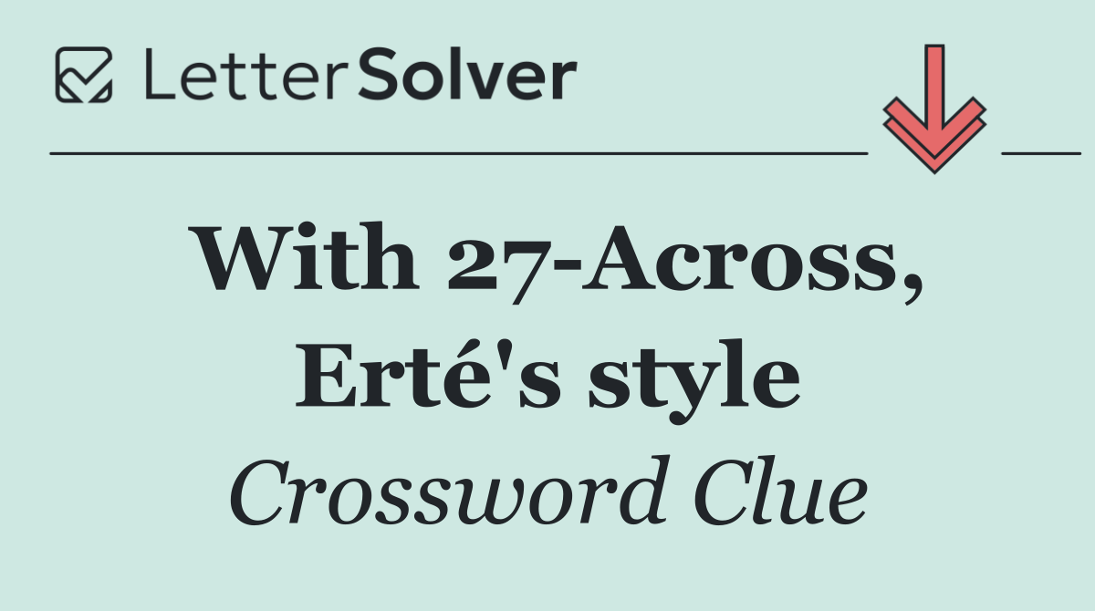 With 27 Across, Erté's style
