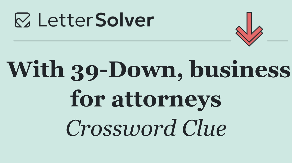 With 39 Down, business for attorneys