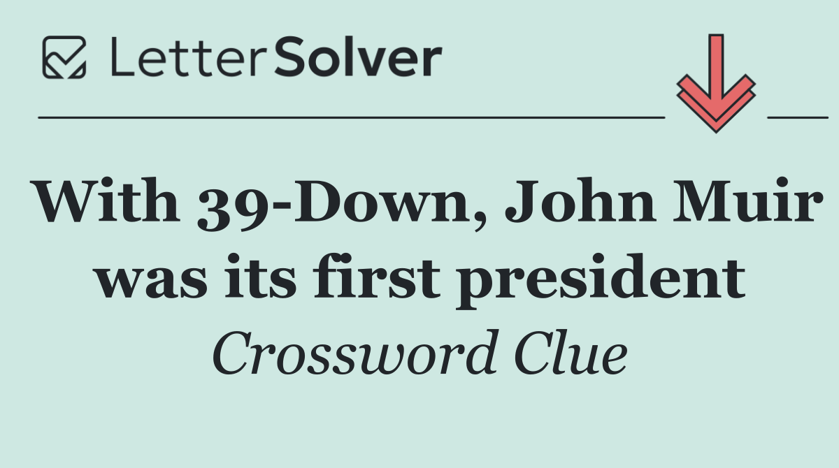 With 39 Down, John Muir was its first president