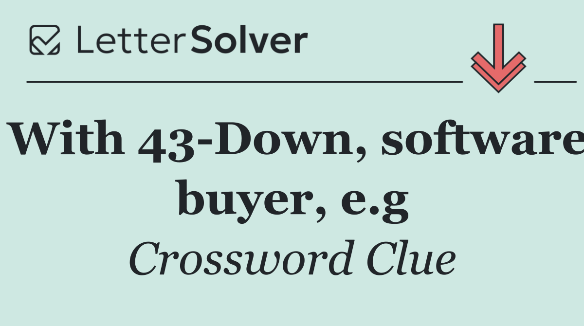 With 43 Down, software buyer, e.g