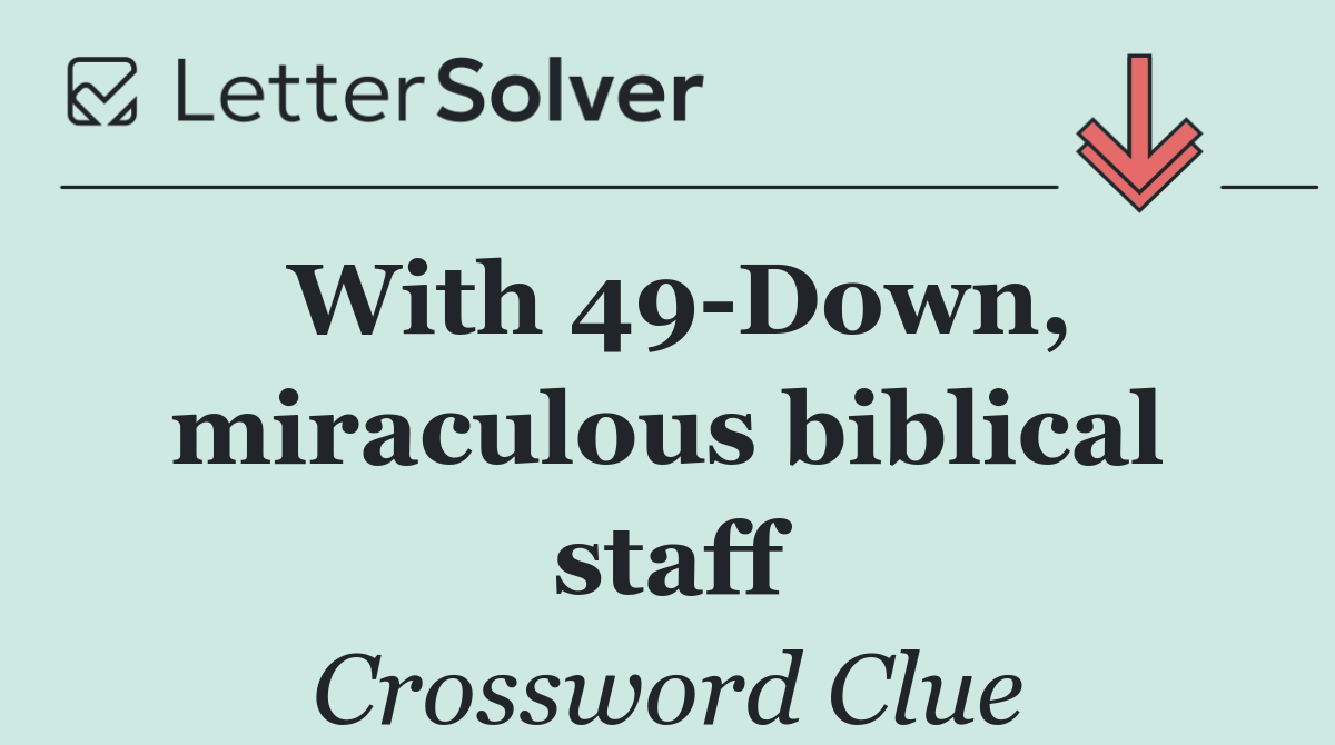 With 49 Down, miraculous biblical staff
