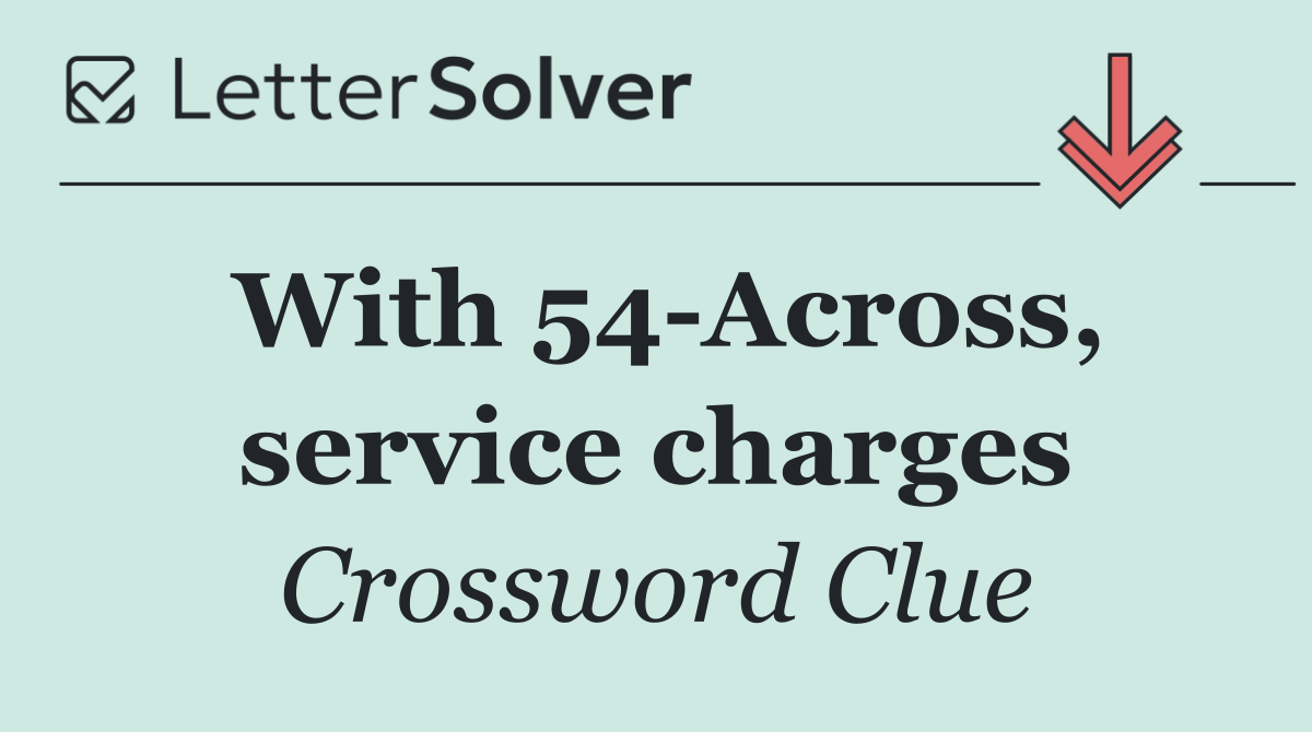 With 54 Across, service charges