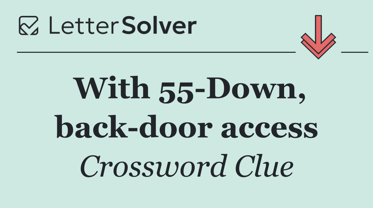 With 55 Down, back door access