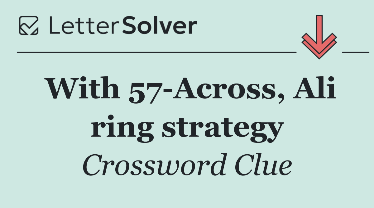 With 57 Across, Ali ring strategy