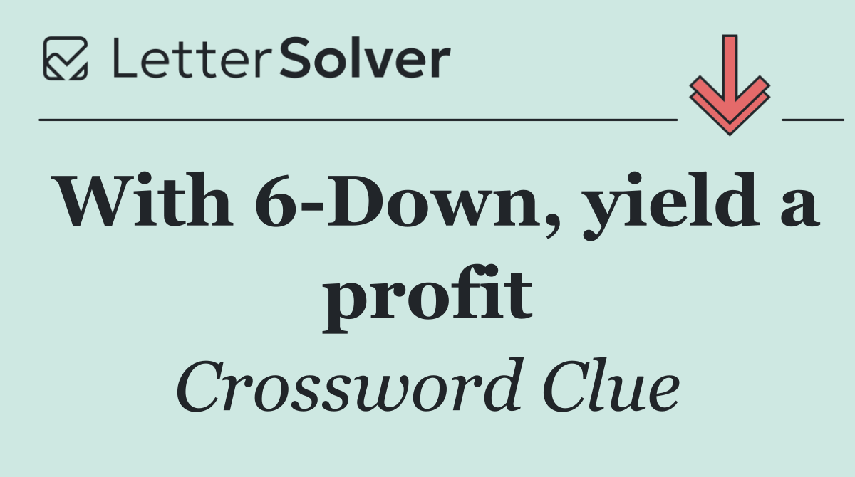 With 6 Down, yield a profit