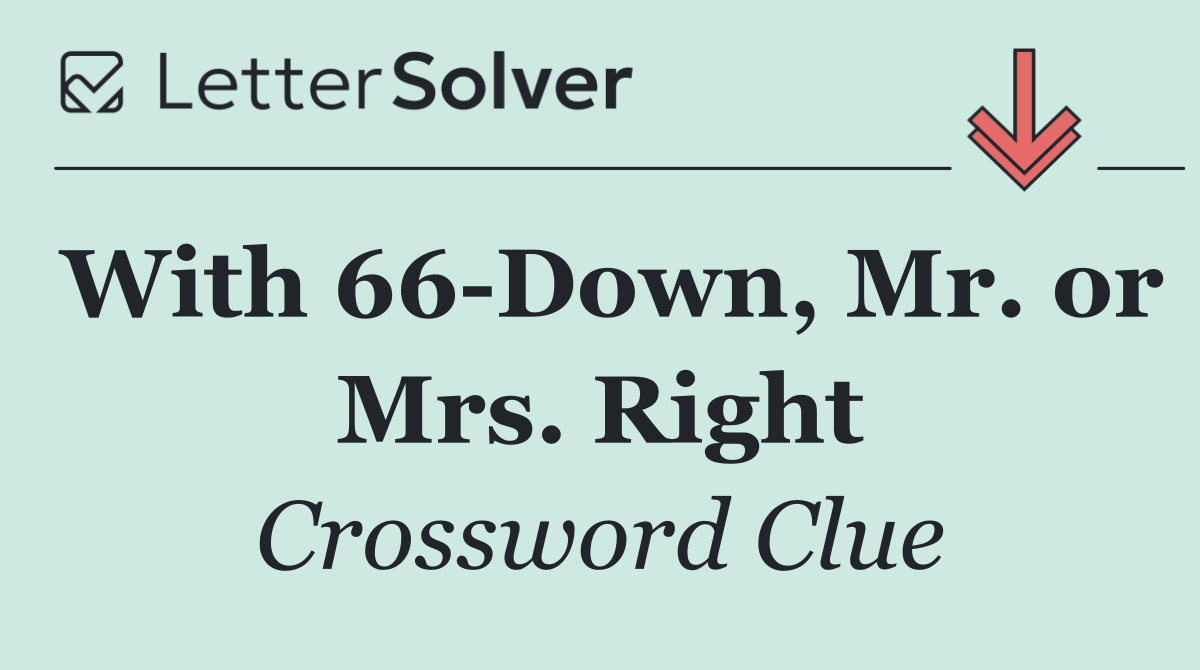 With 66 Down, Mr. or Mrs. Right