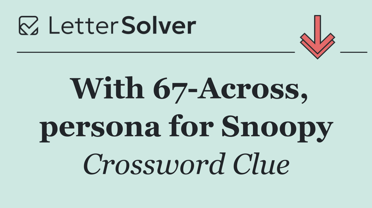 With 67 Across, persona for Snoopy