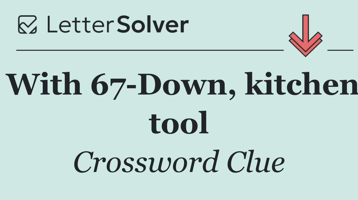 With 67 Down, kitchen tool