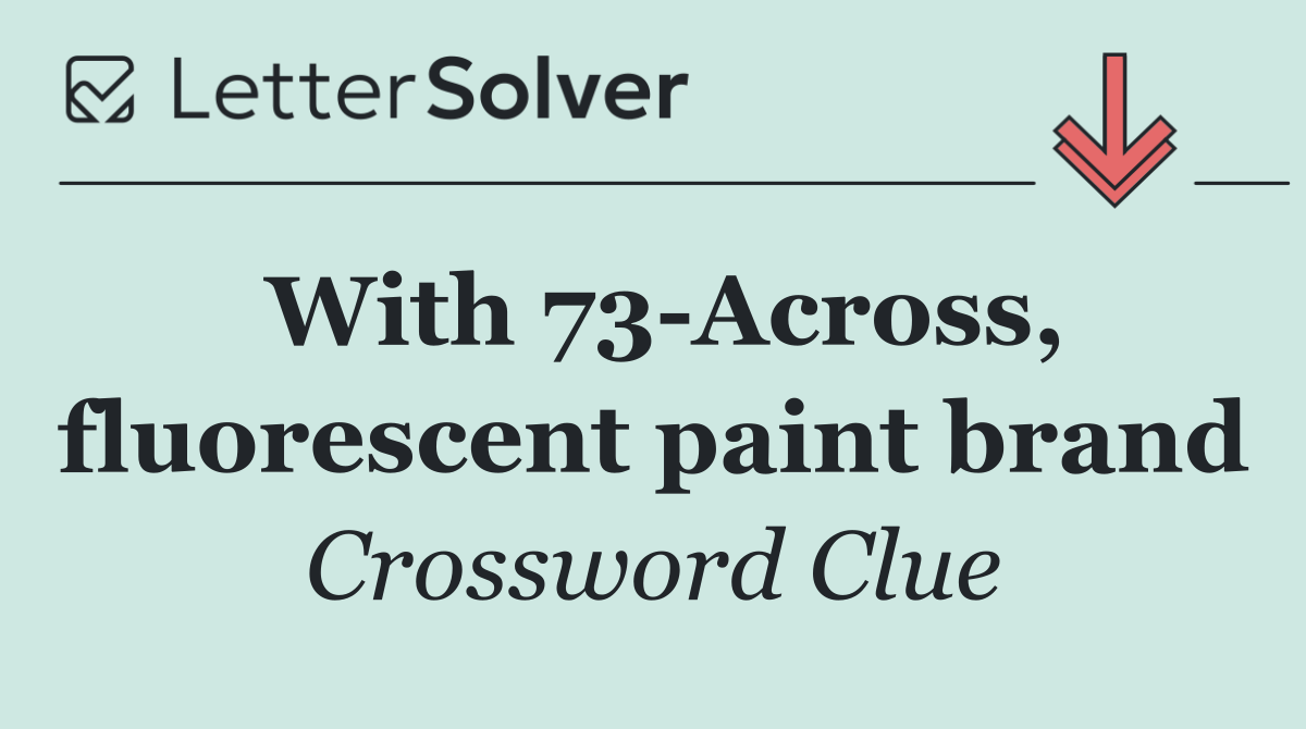 With 73 Across, fluorescent paint brand