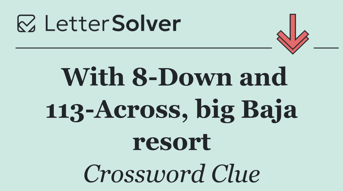 With 8 Down and 113 Across, big Baja resort