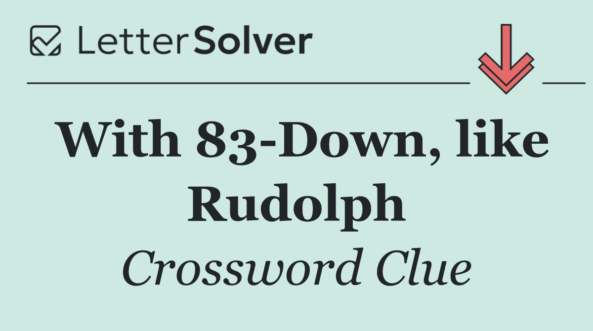 With 83 Down, like Rudolph