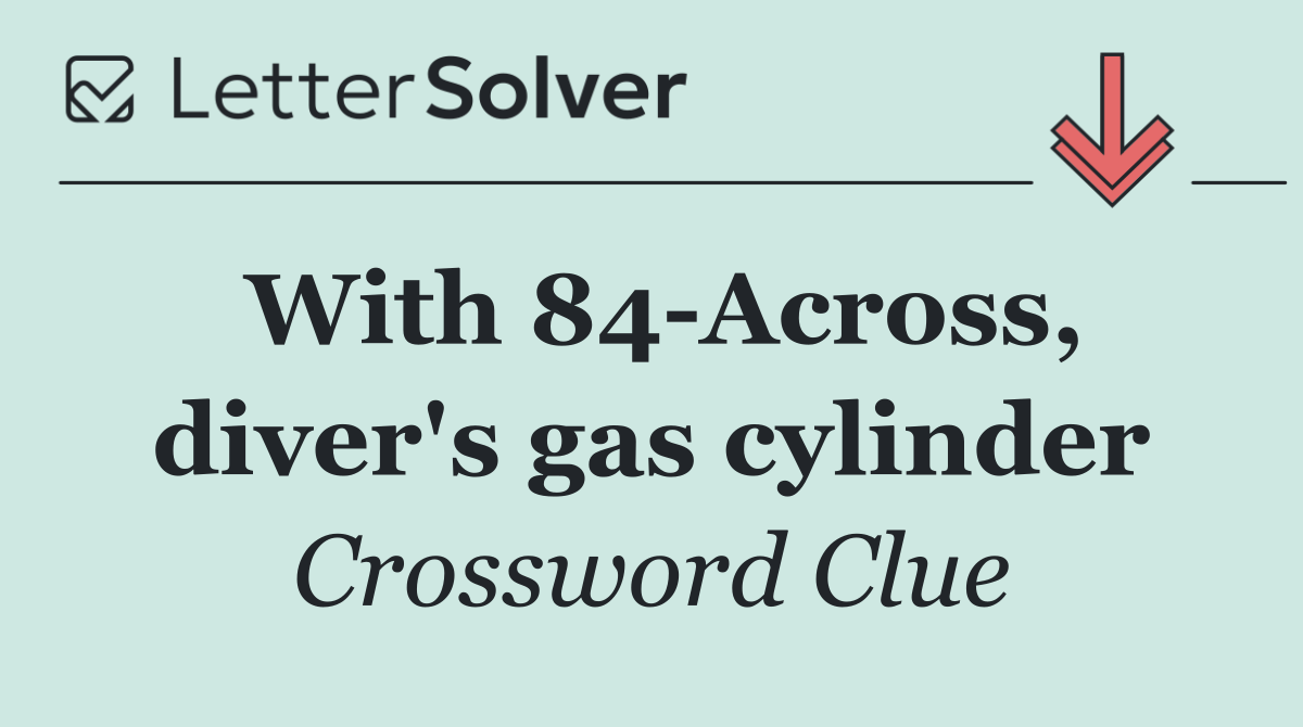 With 84 Across, diver's gas cylinder