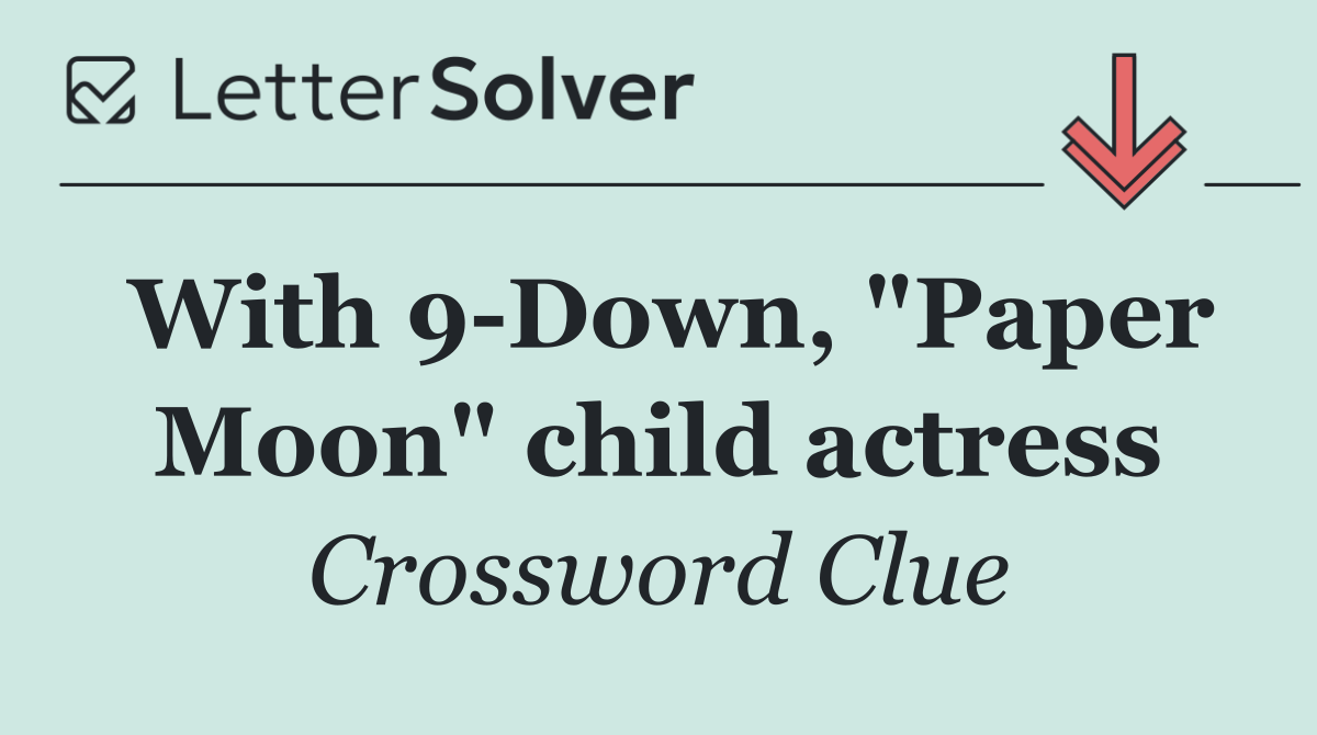 With 9 Down, "Paper Moon" child actress