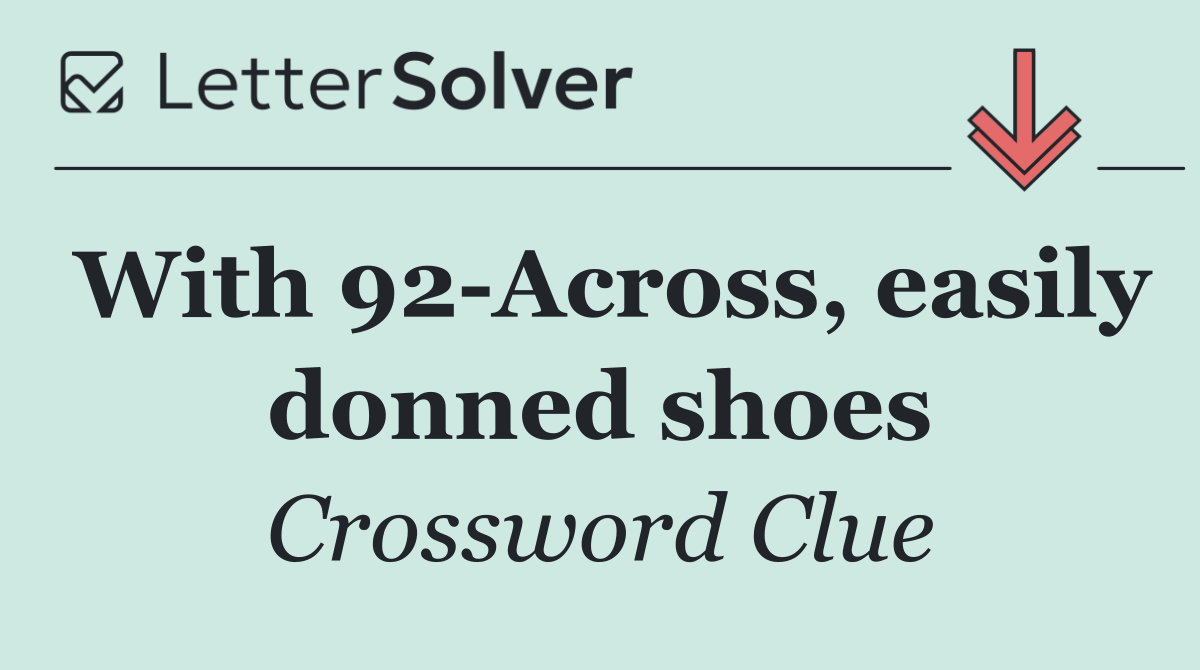 With 92 Across, easily donned shoes