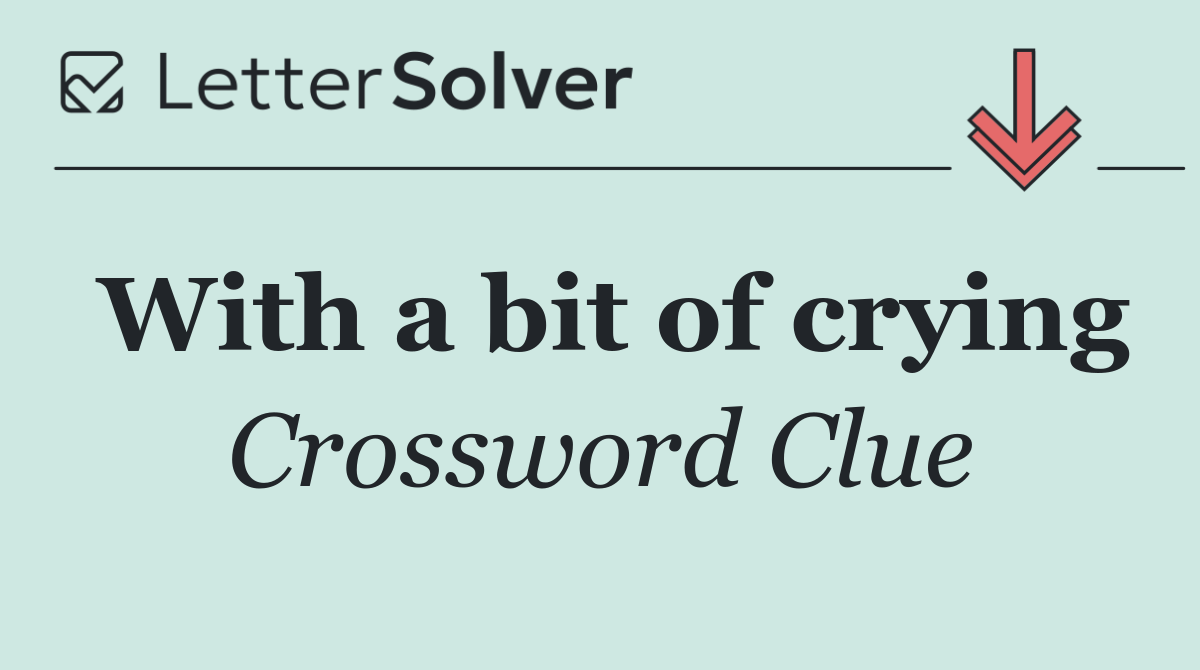 With a bit of crying