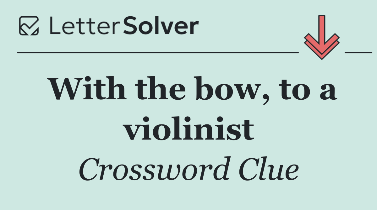 With the bow, to a violinist