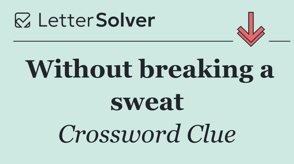 Without breaking a sweat