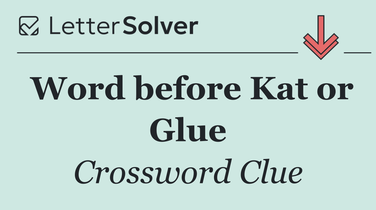 Word before Kat or Glue