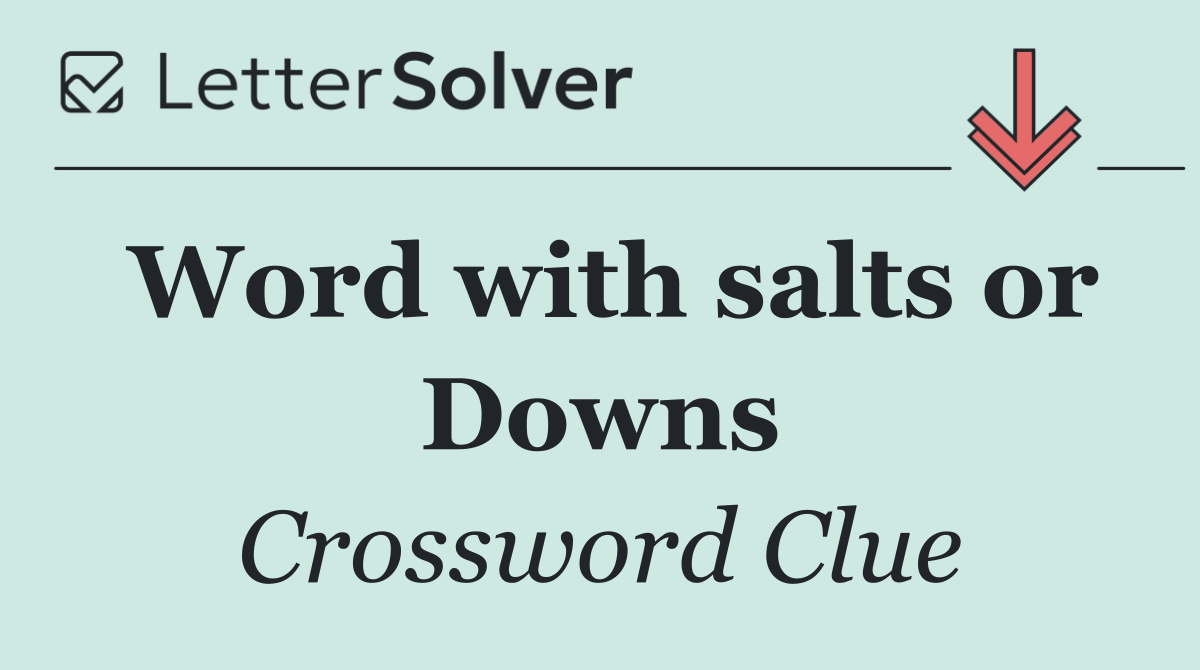 Word with salts or Downs