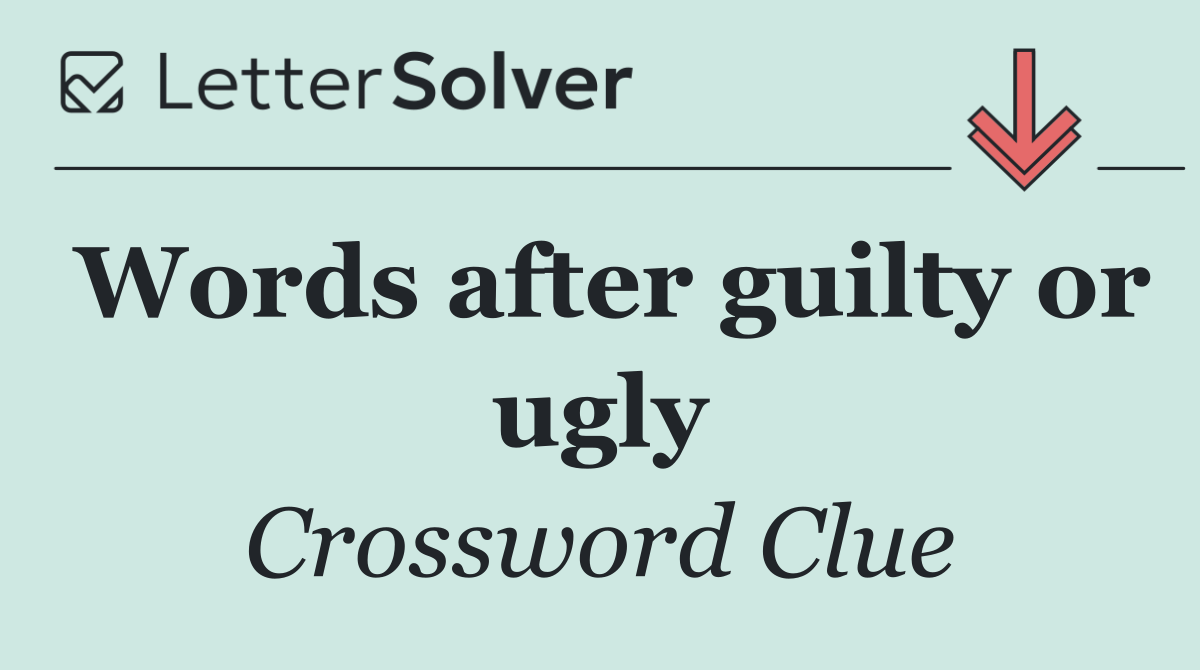 Words after guilty or ugly