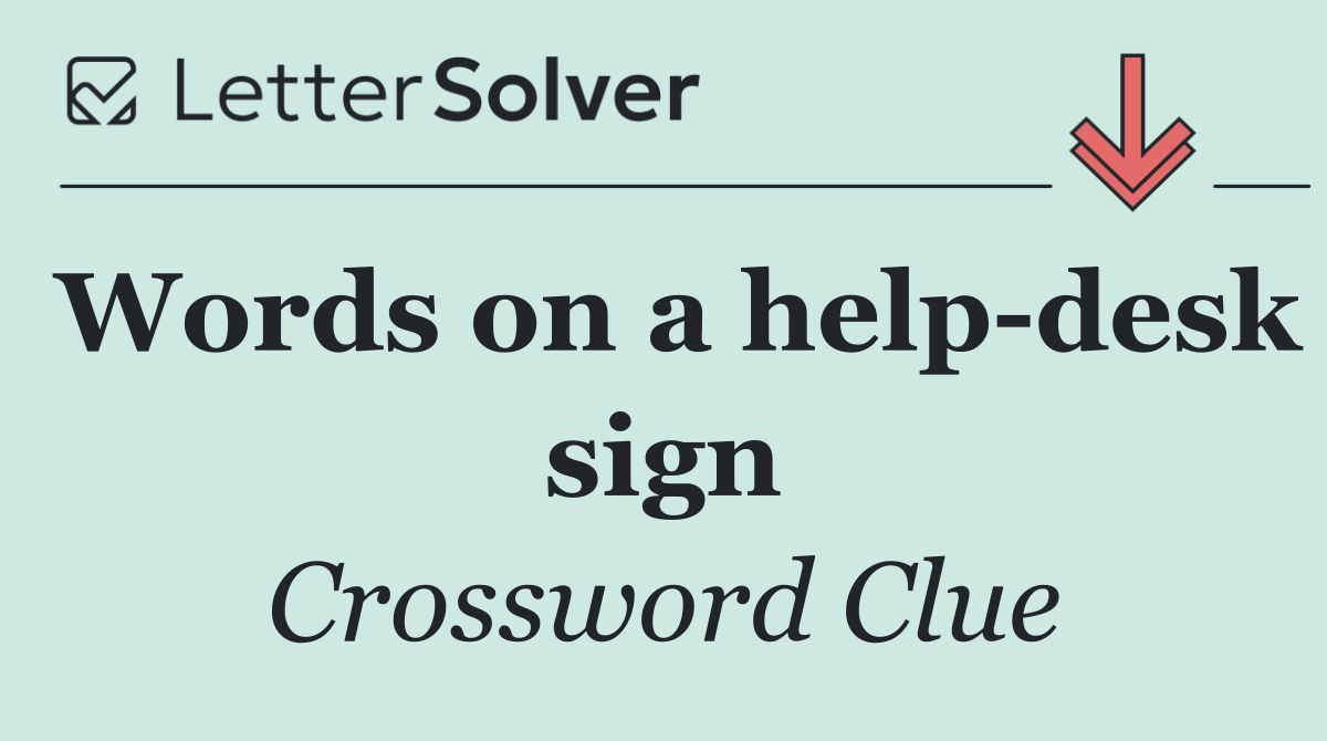 Words on a help desk sign