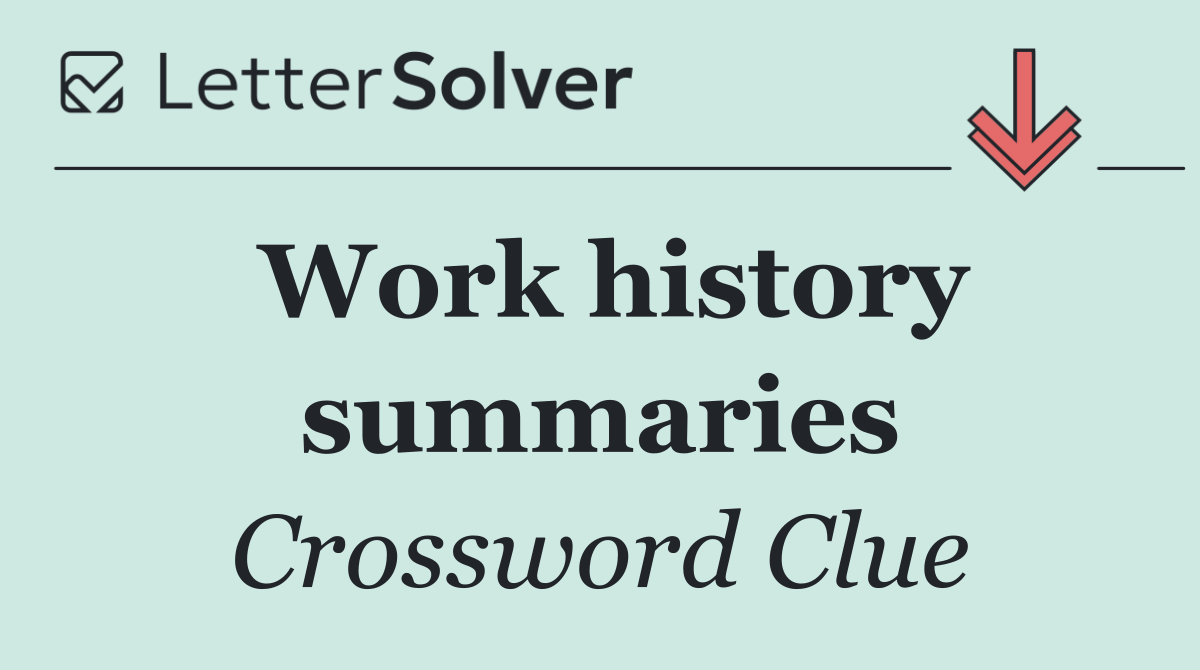 Work history summaries