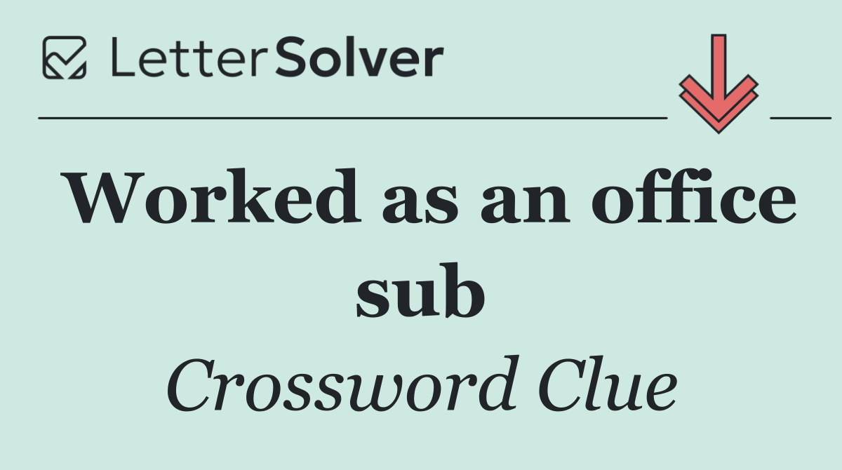 Worked as an office sub