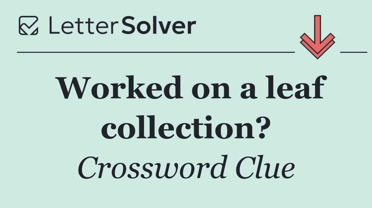Worked on a leaf collection?