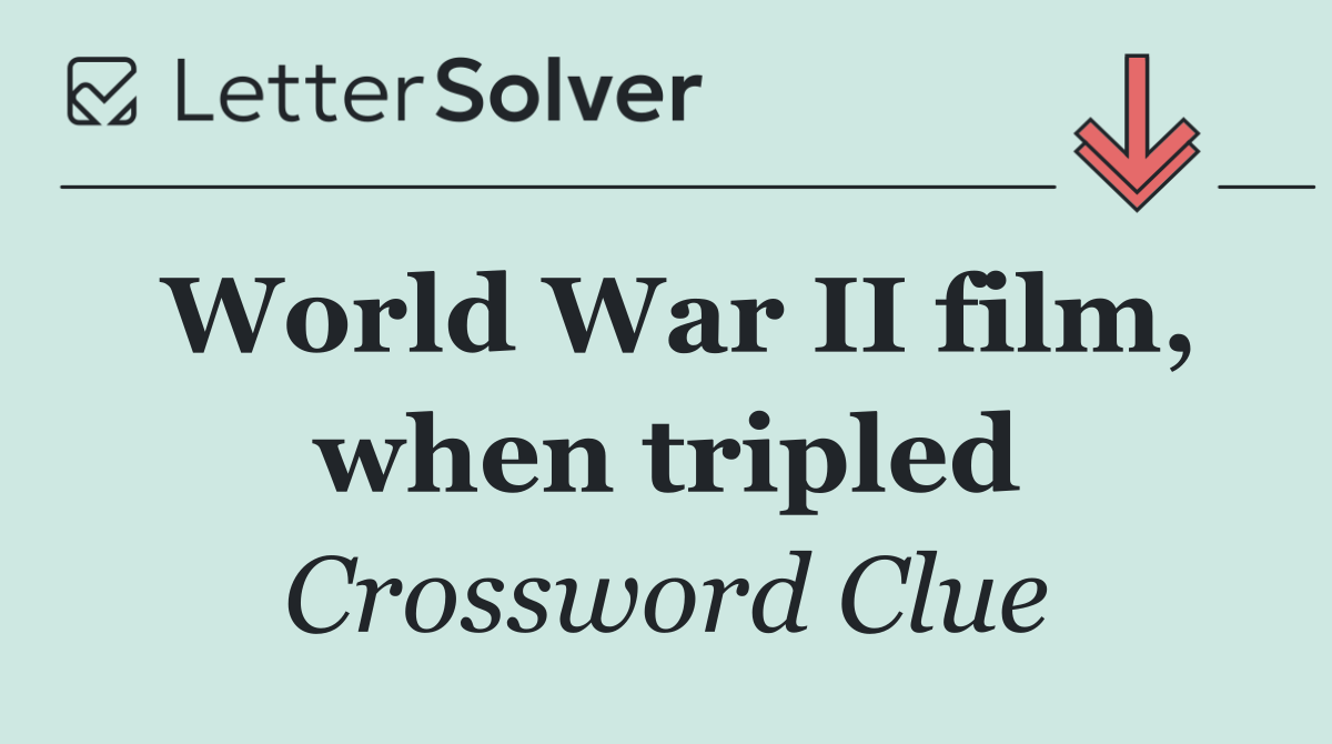 World War II film, when tripled
